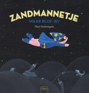 Zandmannetje, waar blijf je? - Thaïs Vanderheyden Zandmannetje, waar blijf je? - Thaïs Vanderheyden