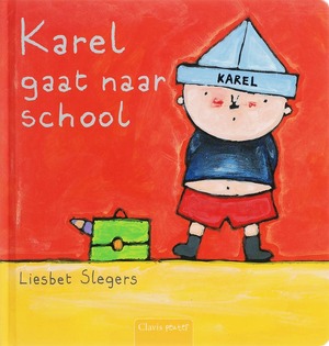 Karel gaat naar school - Liesbet Slegers Karel gaat naar school - Liesbet Slegers