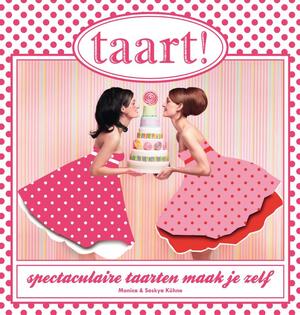 Taart! - Monica Kuhne, Saskya Kuhne Taart! - Monica Kuhne, Saskya Kuhne