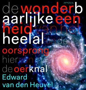 De wonderbaarlijke eenheid van het heelal - Edward P.J. van den Heuvel