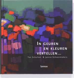 In geuren en kleuren vertellen.... - T. Schulten, J. Schoenmakers In geuren en kleuren vertellen.... - T. Schulten, J. Schoenmakers