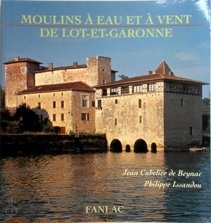 Moulins à eau et à vent de Lot-et-Garonne - Jean Cubelier de Beynac, Philippe Issandou
