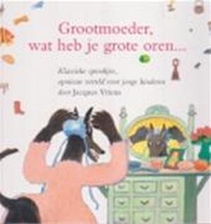 Grootmoeder, wat heb je grote oren... - Jacques Vriens, Philip Hopman Grootmoeder, wat heb je grote oren... - Jacques Vriens, Philip Hopman