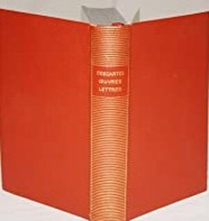 Descartes - Oeuvres et lettres - Descartes Descartes - Oeuvres et lettres - Descartes