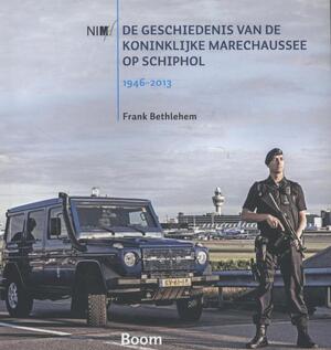 De geschiedenis van de Koninklijke Marechaussee op Schiphol, 1946-2013 - Frank Bethlehem