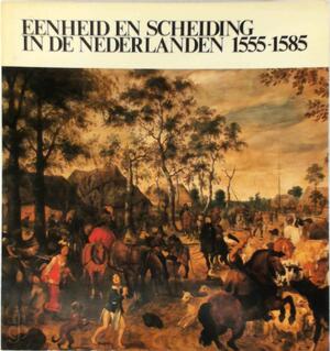 Eenheid en scheiding in de Nederlanden 1555-1585 - J. Decavele, R. C. van Caenegem, Ivo Schöffer, Centrum Voor Kunst En Cultuur (Ghent Belgium) Eenheid en scheiding in de Nederlanden 1555-1585 - J. Decavele, R. C. van Caenegem, Ivo Schöffer, Centrum Voor Kunst En Cultuur (Ghent Belgium)