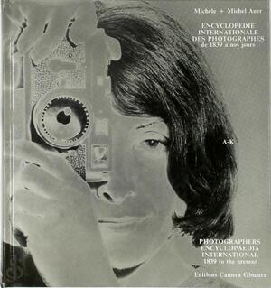Encyclopedie internationale des photographes de 1839 a nos jours / Photographers encyclopaedia international 1839 to the present - Michèle Auer, Michel Auer Encyclopedie internationale des photographes de 1839 a nos jours / Photographers encyclopaedia international 1839 to the present - Michèle Auer, Michel Auer