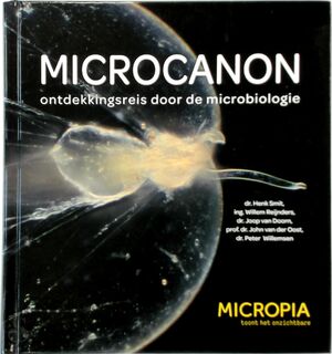 Microcanon - Ontdekkingsreis door de microbiologie - Henk Smit, Willem Reijnders, Joop van Doorn, John van der Oost, Peter Willemsen (ISBN 9789085715078)