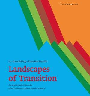 Landscapes of transition - Krunoslav Ivanisin, Hans Ibelings