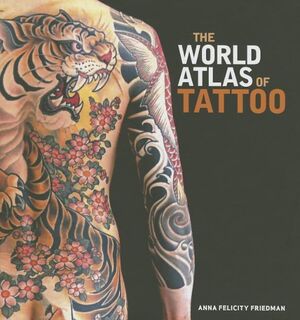 Friedman, A: World Atlas of Tattoo - Anna Felicity Friedman (ISBN 9780300210484)