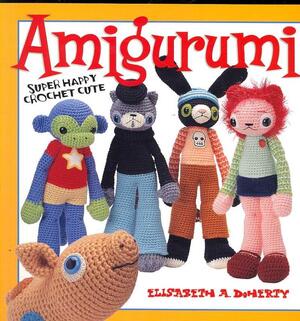 Amigurumi! - Elisabeth A. Doherty Amigurumi! - Elisabeth A. Doherty