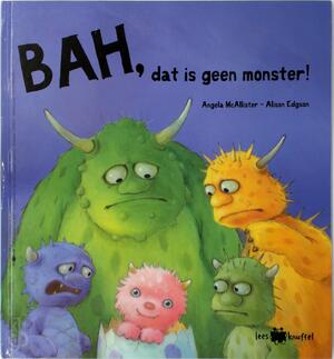 Bah, dat is geen monster! - Angela McAllister Bah, dat is geen monster! - Angela McAllister