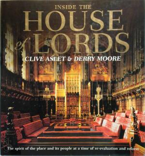 Inside the House of Lords - Clive Aslet, Derry Moore Inside the House of Lords - Clive Aslet, Derry Moore