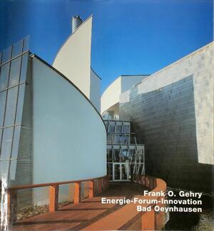 Frank O. Gehry, Energie-Forum-Innovation, Bad Oeynhausen - Gottfried Knapp Frank O. Gehry, Energie-Forum-Innovation, Bad Oeynhausen - Gottfried Knapp