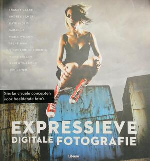 Expressieve digitale fotografie - Tracey Clark, Claudia Dispa, Natalia Price-cabrera