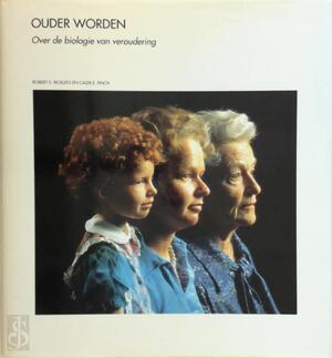 Ouder worden: over de biologie van veroudering - Robert E. Ricklefs, Caleb E. Finch, Simone van Ruth, Tom Kortbeek