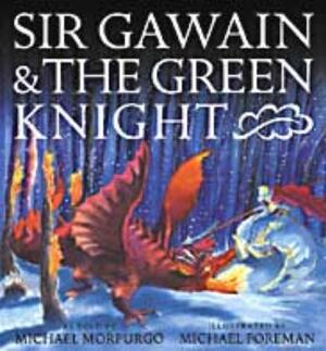 Sir Gawain and the Green Knight - Michael Morpurgo Sir Gawain and the Green Knight - Michael Morpurgo