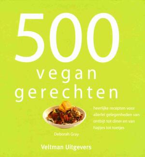500 vegan gerechten - Deborah Gray 500 vegan gerechten - Deborah Gray
