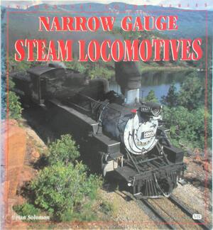 Narrow Gauge Steam Locomotives - Brian Solomon Narrow Gauge Steam Locomotives - Brian Solomon