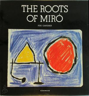 The Roots of Miró - Pere Gimferrer The Roots of Miró - Pere Gimferrer