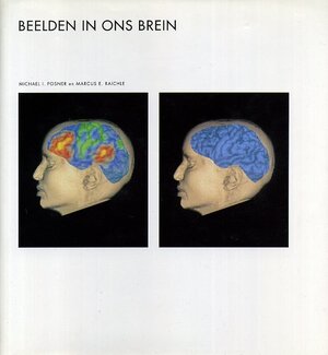 Beelden in ons brein - Michael I. Posner, Marcus E. Raichle Beelden in ons brein - Michael I. Posner, Marcus E. Raichle