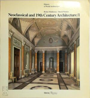 Neoclassical and 19th Century Architecture: The enlightenment in France and in England - Robin Middleton, David Watkin