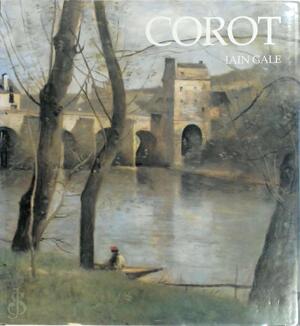Corot - Iain Gale, Jean-Baptiste-Camille Corot Corot - Iain Gale, Jean-Baptiste-Camille Corot