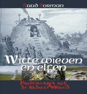 Witte wieven en elfen - Ruud Borman Witte wieven en elfen - Ruud Borman