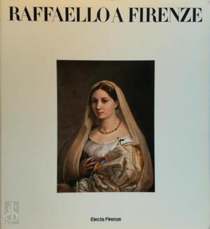Raffaello a Firenze - [Ed.] Carlo Pirovano, [Ed.] Stefano Magistretti