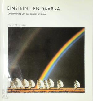 Einstein ... en daarna. De uitwerking van een geniale gedachte - Julian Schwinger Einstein ... en daarna. De uitwerking van een geniale gedachte - Julian Schwinger
