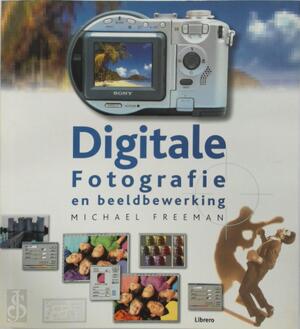 Digitale fotografie en beeldbewerking - Michael Freeman, Eddy Ter Veldhuis, Jan Bert Kanon, Babylonia, Michiel Postema Digitale fotografie en beeldbewerking - Michael Freeman, Eddy Ter Veldhuis, Jan Bert Kanon, Babylonia, Michiel Postema