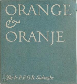 Orange en oranje - Jhr. Ir. P.F.O.R. Sickinghe