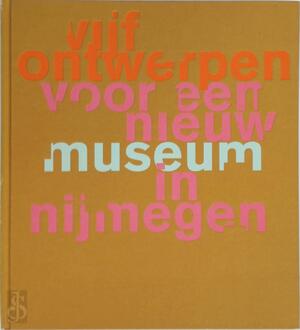Vijf ontwerpen voor een nieuw museum in Nijmegen - 
