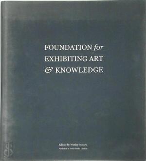 FEAK: The Foundation for Exhibiting Art & Knowledge - Wesley Meuris [Ed.]