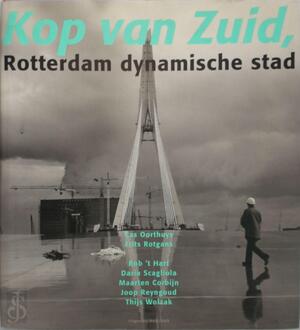 Kop van Zuid, Rotterdam dynamische stad - Cas Oorthuys, Jan Oudenaarden, Aad Speksnijder