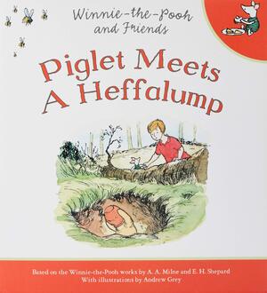 Piglet Meets A Heffalump - A.A. Milne, E. H. Shepard, Andrew Grey Piglet Meets A Heffalump - A.A. Milne, E. H. Shepard, Andrew Grey