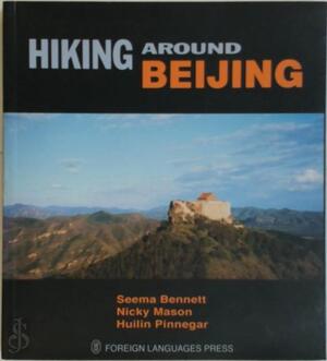 Hiking Around Beijing - Seema Bennett, Nicky Mason, Huilin Pinnegar
