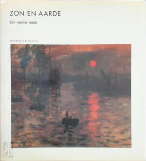 Zon en Aarde - Herbert Friedman, R. Rutten-Vonk, T.J. Kortbeek Zon en Aarde - Herbert Friedman, R. Rutten-Vonk, T.J. Kortbeek