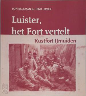 Luister, het Fort vertelt - Ton Kalkman, Henk Haver, Corrie Haver van Kaam, Ger van Der Burg Luister, het Fort vertelt - Ton Kalkman, Henk Haver, Corrie Haver van Kaam, Ger van Der Burg