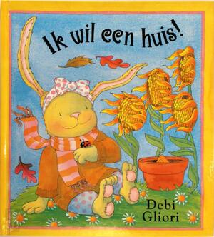 Ik wil een huis! - Debi Gliori Ik wil een huis! - Debi Gliori