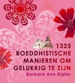 1325 boeddhistische manieren om gelukkig te zijn - Barbara Ann Kipfer