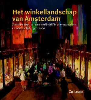 Het winkellandschap van Amsterdam - Cle Lesger