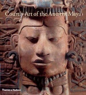 Courtly Art of the Ancient Maya - Mary Ellen Miller, Simon Martin Courtly Art of the Ancient Maya - Mary Ellen Miller, Simon Martin