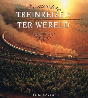 De mooiste treinreizen ter wereld - Tom Savio De mooiste treinreizen ter wereld - Tom Savio