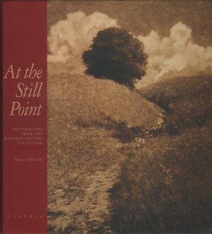 At the Still Point: Photographs from the Manfred Heiting Collection. Volume 1: 1840-1916 - Eugenia Parry Janis At the Still Point: Photographs from the Manfred Heiting Collection. Volume 1: 1840-1916 - Eugenia Parry Janis