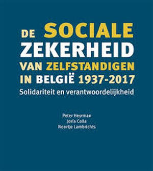 De sociale zekerheid van zelfstandigen in België 1937-2017 - Peter Heyrman, Joris Colla, Noortje Lambrichts