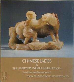 Chinese Jades in the Avery Brundage Collection - René-Yvon Lefebvre D'Argencé