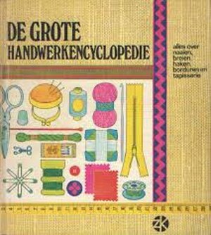 De grote handwerkencyclopedie - Annie Morand, Roger D Almeiras, C.C.J. de Stoubendorff-Weddelink De grote handwerkencyclopedie - Annie Morand, Roger D Almeiras, C.C.J. de Stoubendorff-Weddelink
