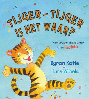 Tijger-Tijger is het waar? - Byron Katie Tijger-Tijger is het waar? - Byron Katie