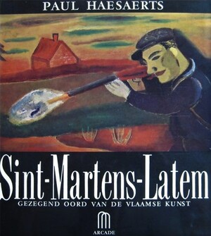Sint-Martens-Latem, gezegend oord van de Vlaamse kunst - Paul Haesaerts Sint-Martens-Latem, gezegend oord van de Vlaamse kunst - Paul Haesaerts